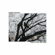 Today Is All We Have mp3 Album by Lower Heaven