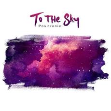 To the Sky mp3 Album by Positronic