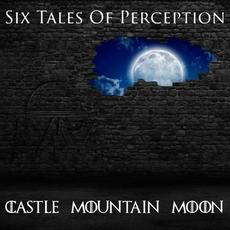 Six Tales Of Perception mp3 Album by Castle Mountain Moon