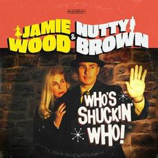 Who's Shuckin' Who! mp3 Album by Jamie Wood & Nutty Brown