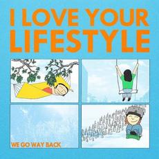 We Go Way Back mp3 Album by I Love Your Lifestyle