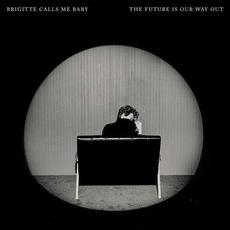 The Future Is Our Way Out mp3 Album by Brigitte Calls Me Baby