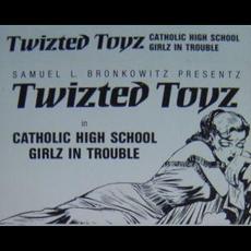 Catholic High School Girlz In Trouble (Demo) mp3 Album by Twizted Toyz