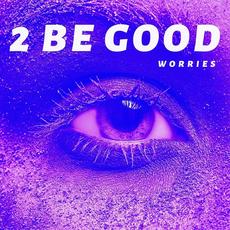 Worries mp3 Single by 2 Be Good