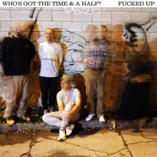 Who's Got the Time & A Half mp3 Album by Fucked Up