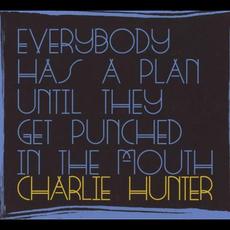 Everybody Has a Plan Until They Get Punched in the Mouth mp3 Album by Charlie Hunter