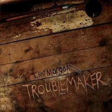 Troublemaker mp3 Album by Clint Morgan