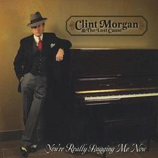 You're Really Bugging Me Now mp3 Album by Clint Morgan