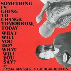 Something Is Going to Change Tomorrow, Today. What Will You Do? What Will You Say? mp3 Album by Emma Russack