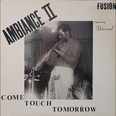 Come Touch Tomorrow mp3 Album by Ambiance II Fusion