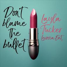 Don't Blame The Bullet mp3 Single by Layla Tucker