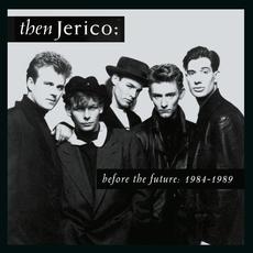 Before The Future: 1984-1989 (Deluxe Edition) mp3 Artist Compilation by Then Jerico