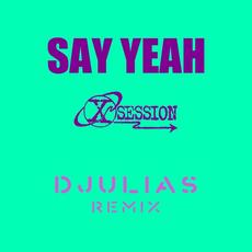 Say Yeah (DJULIAS Remix) mp3 Single by X-Session