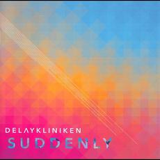 Suddenly (Limited Edition) mp3 Album by Delaykliniken