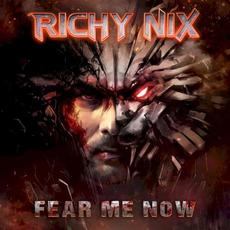 Fear Me Now mp3 Album by Richy Nix