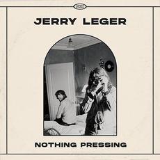 Nothing Pressing mp3 Album by Jerry Leger