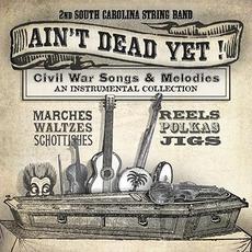 Ain't Dead Yet! mp3 Album by 2nd South Carolina String Band