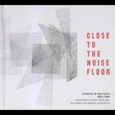 Close to the Noise Floor: Formative UK Electronica 1975–1984 mp3 Compilation by Various Artists