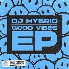 Good Vibes EP mp3 Album by DJ Hybrid