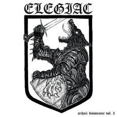 Archaic Dissonance, Vol. 3 mp3 Album by Elegiac