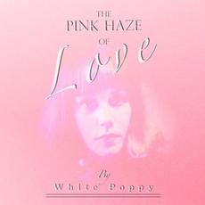 The Pink Haze of Love mp3 Album by White Poppy