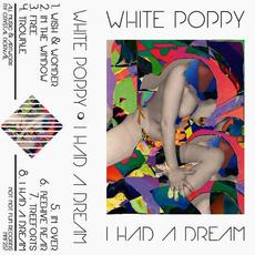 I Had a Dream mp3 Album by White Poppy