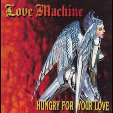 Hungry For Your Love mp3 Album by Love Machine