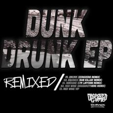 Dunk Drunk EP Remixed mp3 Remix by Dunk