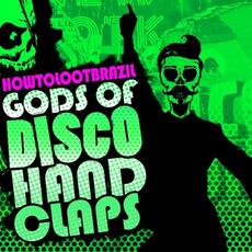 Gods of Disco Hand Claps mp3 Album by How To Loot Brazil