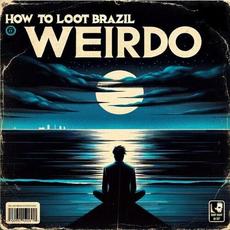 Weirdo mp3 Single by How To Loot Brazil