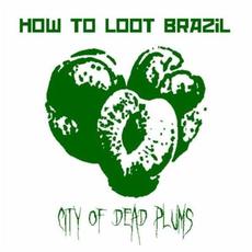 City of Dead Plums mp3 Single by How To Loot Brazil