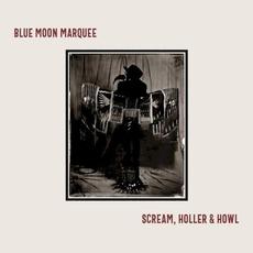 Scream, Holler & Howl mp3 Album by Blue Moon Marquee