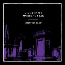 Cemetery Glow mp3 Album by Light of the Morning Star