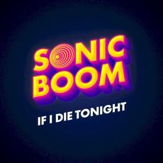 If I Die Tonight mp3 Single by Sonic Boom, Andrew Huang & Rob Scallon