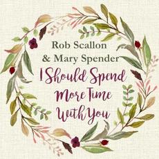 I Should Spend More Time With You mp3 Single by Rob Scallon & Mary Spender