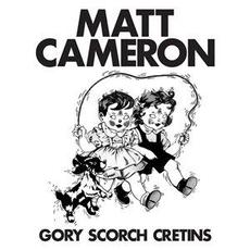 Gory Scorch Cretins mp3 Album by Matt Cameron