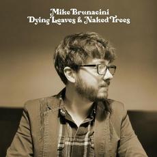 Dying Leaves & Naked Trees mp3 Album by Mike Brunacini