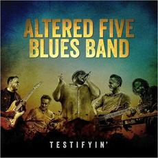 Testifyin' mp3 Album by Altered Five Blues Band