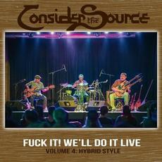 Fuck It! We'll Do It Live - Volume 4: Hybrid Style mp3 Live by Consider The Source