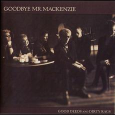 Good Deeds And Dirty Rags mp3 Album by Goodbye Mr. Mackenzie