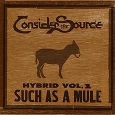 Hybrid Vol. 1: Such As A Mule mp3 Album by Consider The Source