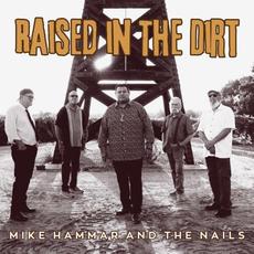 Raised In The Dirt mp3 Album by Mike Hammar And The Nails