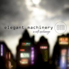 A Soft Exchange mp3 Album by elegant MACHINERY