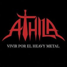 Vivir Por El Heavy Metal mp3 Album by Athila