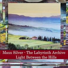 The Labyrinth Archive - Light Between The Hills mp3 Album by Maxx Silver