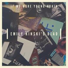 If We Were Young Again mp3 Album by Emily Kinski's Dead