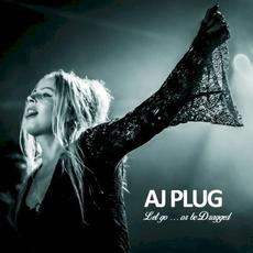 Let go… or be Dragged mp3 Album by AJ Plug