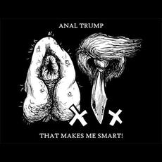 That Makes Me Smart! mp3 Album by Anal Trump