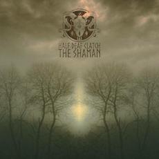 The Shaman mp3 Album by Half Deaf Clatch