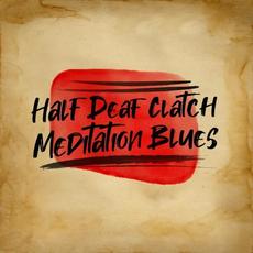 Meditation Blues mp3 Album by Half Deaf Clatch